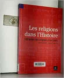 Les religions dans l'histoire: 100 textes des origines à nos jours